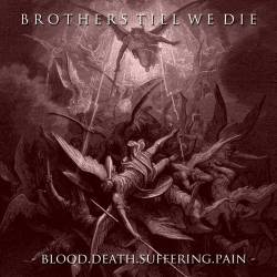 Brothers Till We Die : Blood.Death.Suffering.Pain